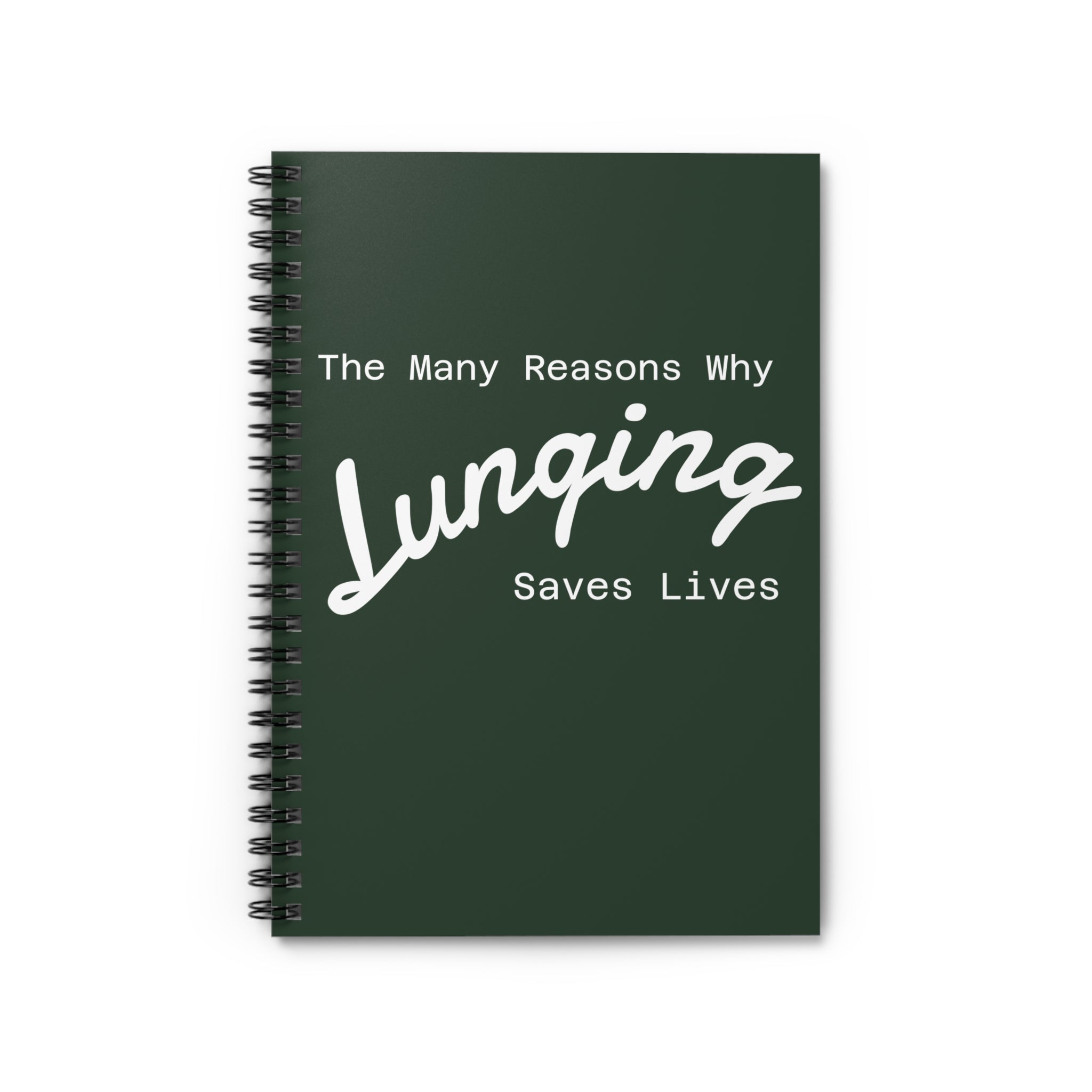 The Many Reasons Why Lunging Saves Lives Spiral Notebook Journal